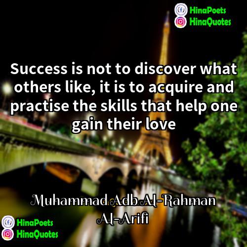 Muhammad Adb Al-Rahman Al-Arifi Quotes | Success is not to discover what others